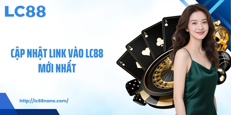 Cập nhật link vào LC88 mới nhất