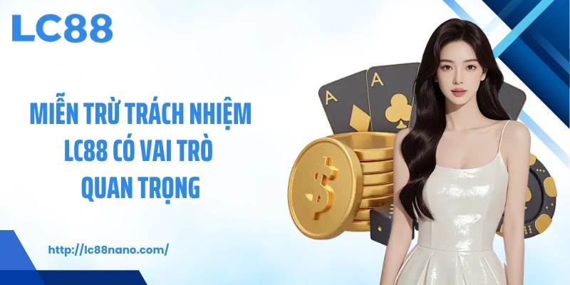 Miễn trừ trách nhiệm LC88 có vai trò quan trọng