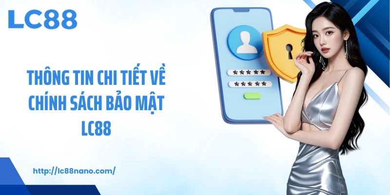 Thông tin chi tiết về Chính sách bảo mật LC88