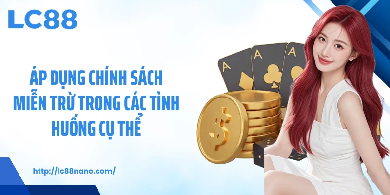 Áp dụng chính sách miễn trừ trong các tình huống cụ thể