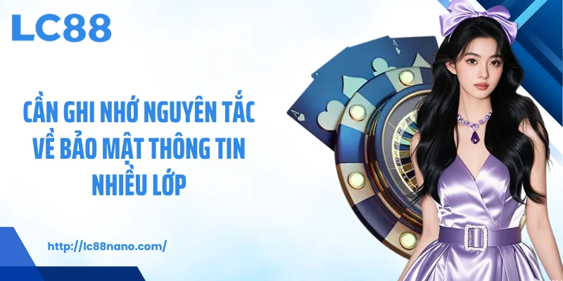Cần ghi nhớ nguyên tắc về bảo mật thông tin nhiều lớp