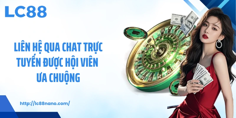Liên hệ qua chat trực tuyến được hội viên ưa chuộng