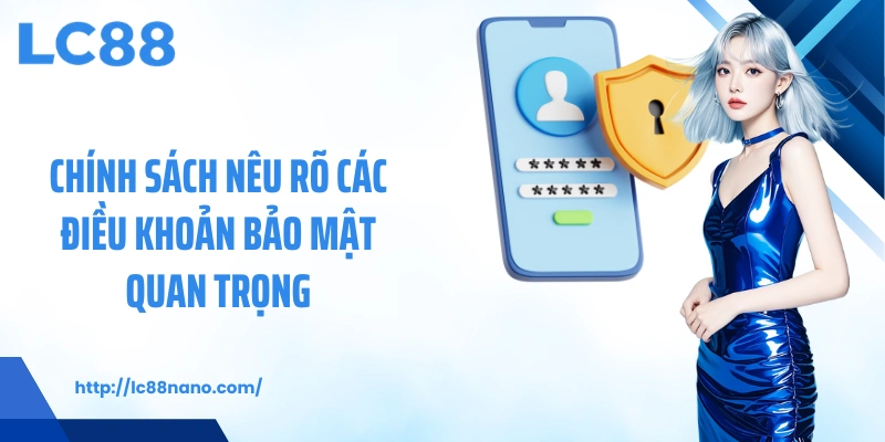 Chính sách nêu rõ các điều khoản bảo mật quan trọng