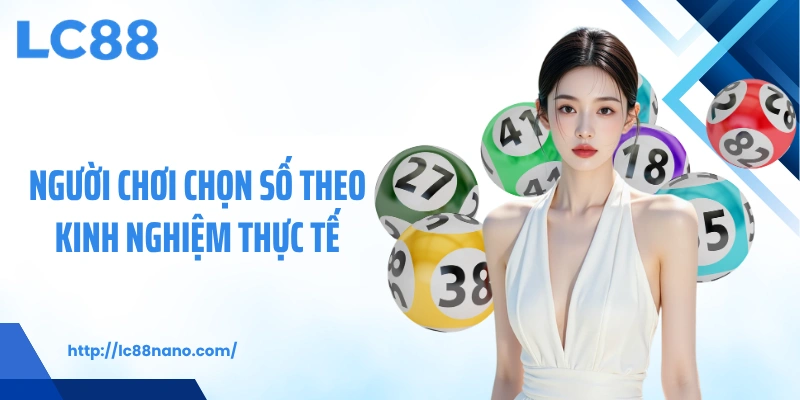 Người chơi chọn số theo kinh nghiệm thực tế