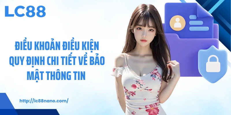 Điều khoản điều kiện quy định chi tiết về bảo mật thông tin 